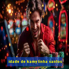 idade de kamylinha santos